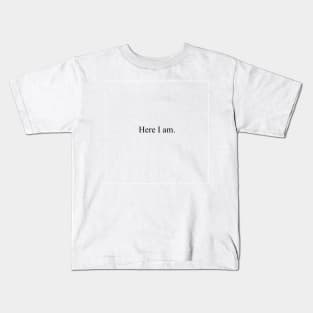 Here I am Kids T-Shirt